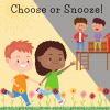 Choose or Snooze
